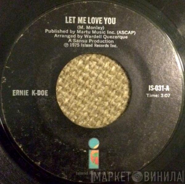 Ernie K-Doe - Let Me Love You / So Good