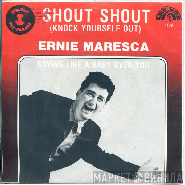 Ernie Maresca - Shout Shout (Knock Yourself Out) / Crying Like A Baby Over You