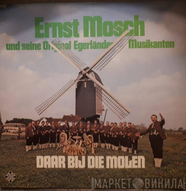 Ernst Mosch Und Seine Original Egerländer Musikanten - Daar Bij Die Molen