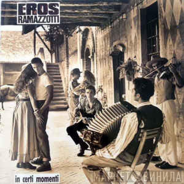  Eros Ramazzotti  - In Certi Momenti