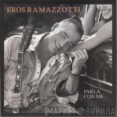  Eros Ramazzotti  - Parla Con Me
