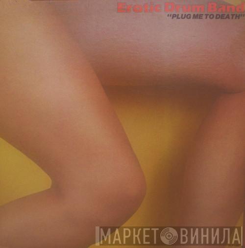Erotic Drum Band - Plug Me To Death