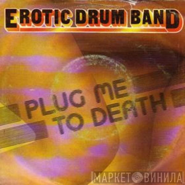 Erotic Drum Band - Plug Me To Death