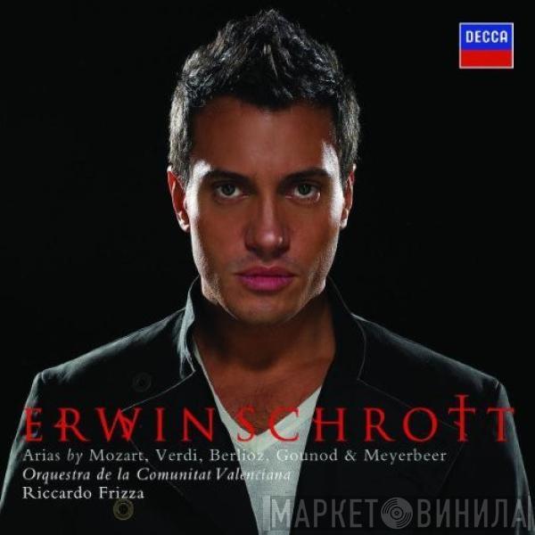 Erwin Schrott, Orquestra De La Communitat Valenciana, Riccardo Frizza - Arias By Mozart, Verdi, Berlioz, Gounod & Meyerbeer