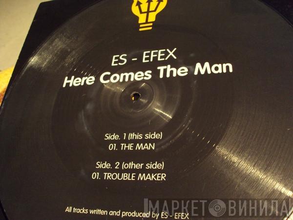 Es - Efex - Here Comes The Man