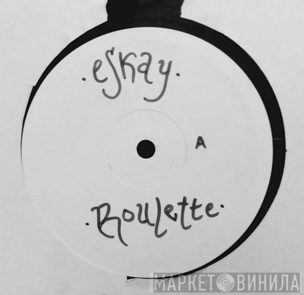Eskay - Roulette / Kingpin