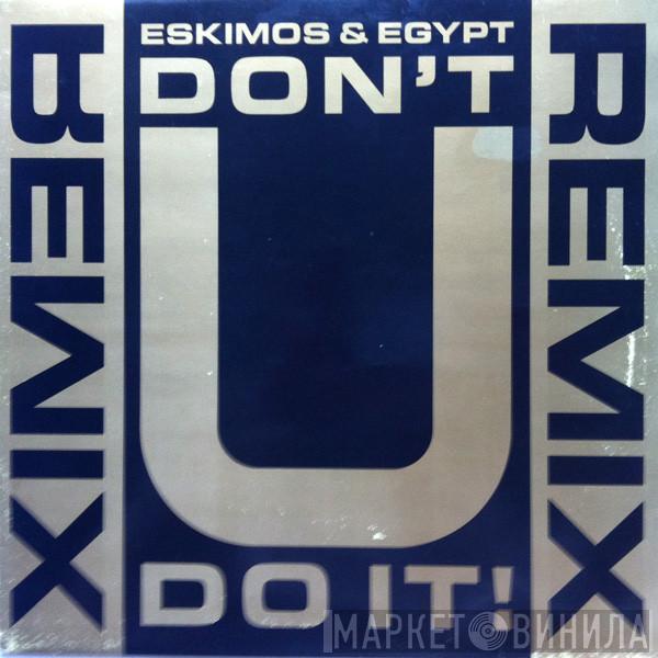 Eskimos & Egypt - Don't U Do It! (Remix)