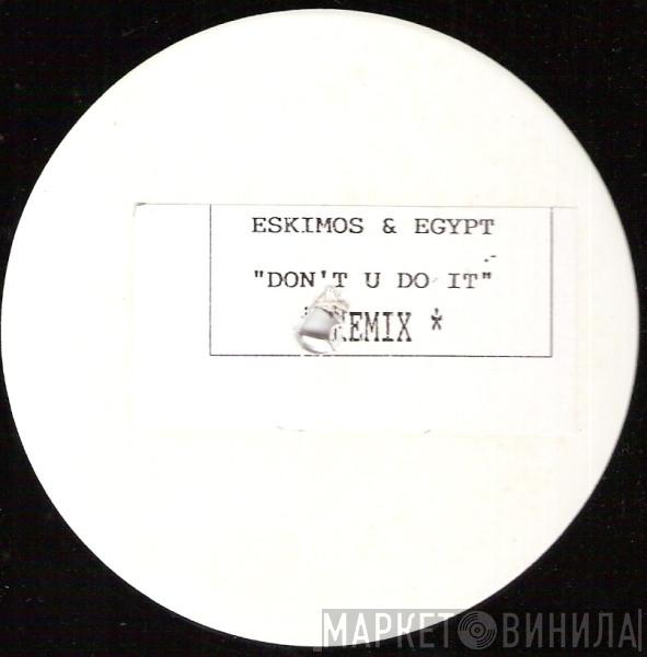 Eskimos & Egypt - Don't U Do It (Remix)
