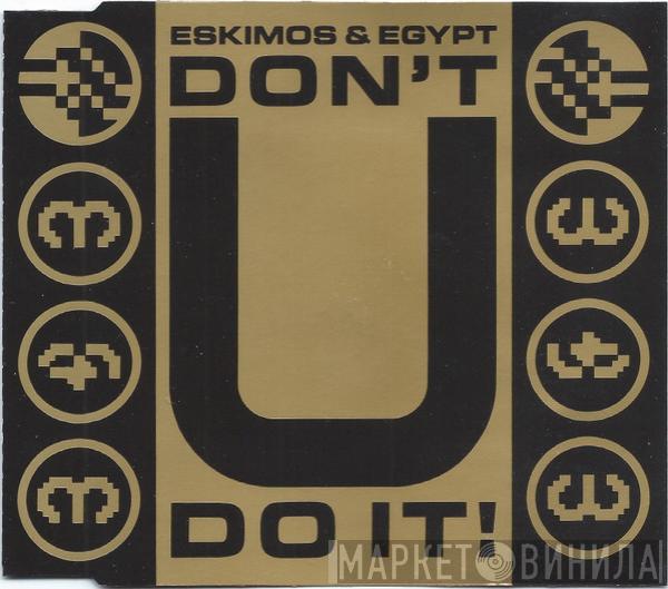 Eskimos & Egypt - Don't U Do It!