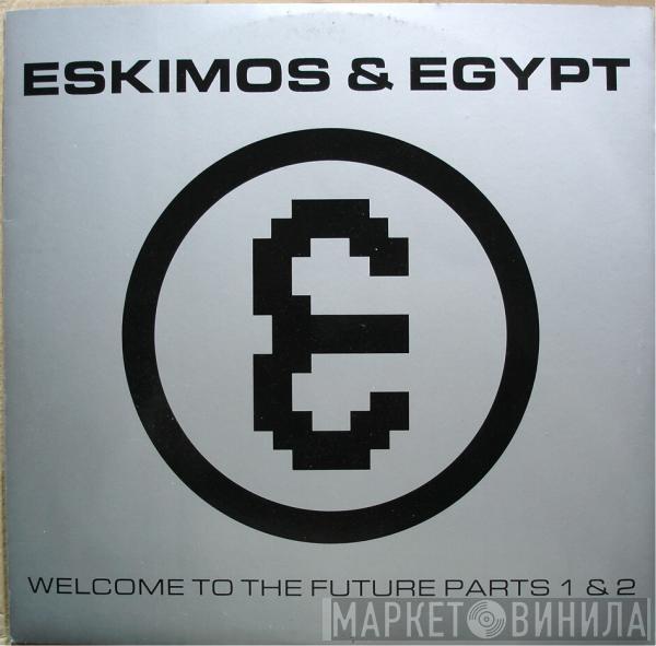 Eskimos & Egypt - Welcome To The Future Parts 1 & 2