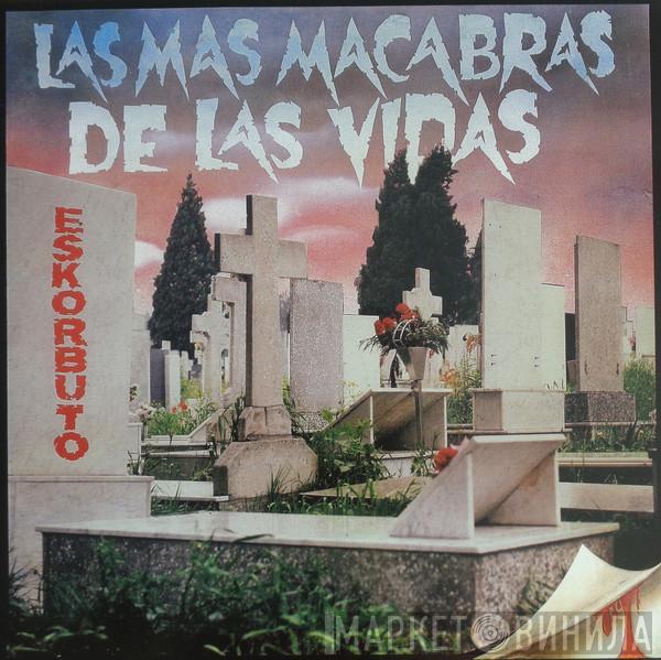 Eskorbuto - Las Mas Macabras De Las Vidas