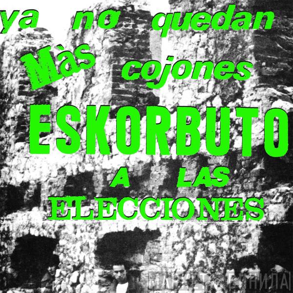  Eskorbuto  - Ya No Quedan Más Cojones, Eskorbuto A Las Elecciones