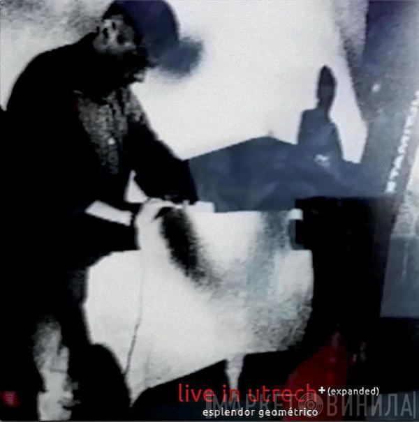 Esplendor Geométrico - Live In Utrecht + (Expanded)