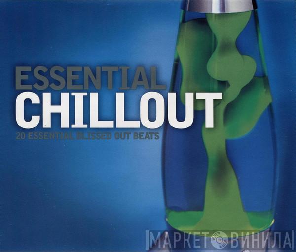  - Essential Chillout: 20 Blissed Out Beats