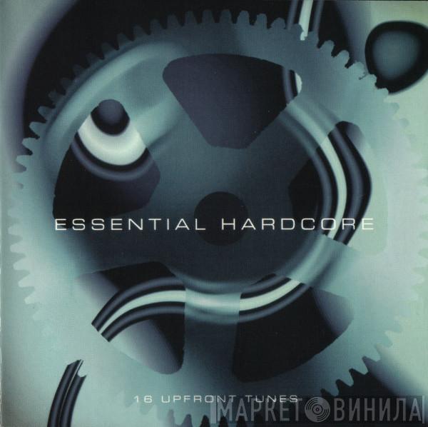  - Essential Hardcore - 16 Upfront Tunes