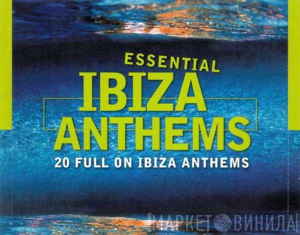  - Essential Ibiza Anthems