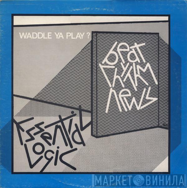 Essential Logic - Beat Rhythm News - Waddle Ya Play ?