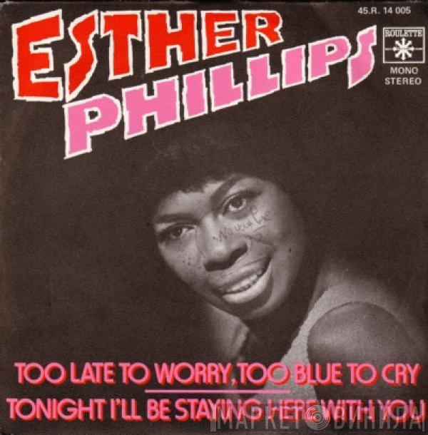 Esther Phillips - Too Late To Worry, Too Blue To Cry / Tonight I'll Be Staying Here With You