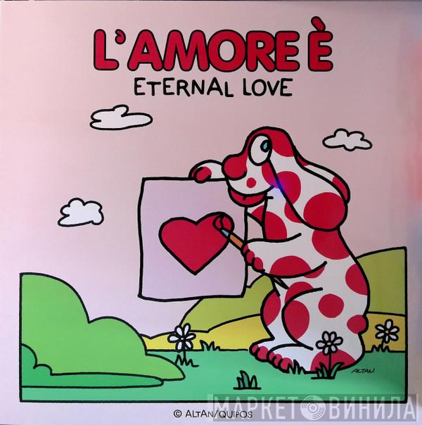 Eternal Love  - L'Amore E'