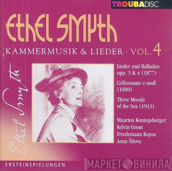 Ethel Smyth, Maarten Koningsberger, Kelvin Grout, Friedemann Kupsa, Anna Šilova - Kammermusik & Lieder Vol. 4