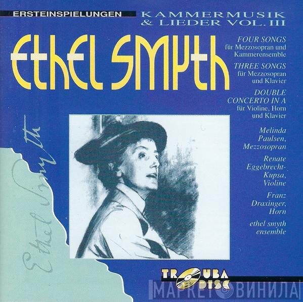 Ethel Smyth, Melinda Paulsen, Renate Eggebrecht-Kupsa, Franz Draxinger - Kammermusik & Lieder Vol. III