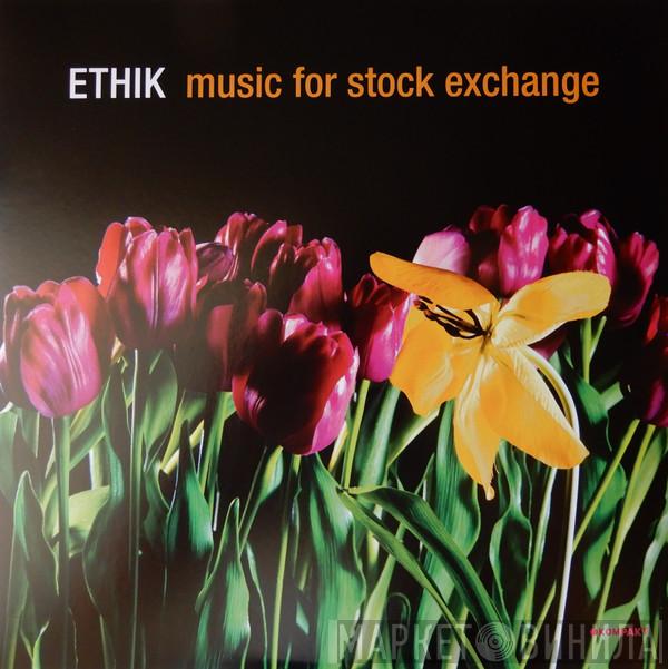 Ethik - Music For Stock Exchange