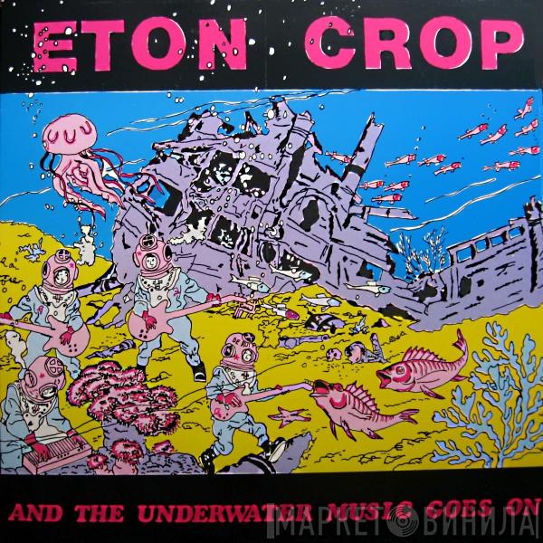 Eton Crop - And The Underwater Music Goes On