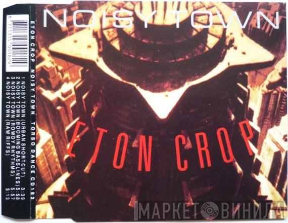 Eton Crop - Noisy Town