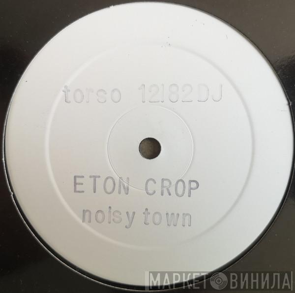 Eton Crop - Noisy Town