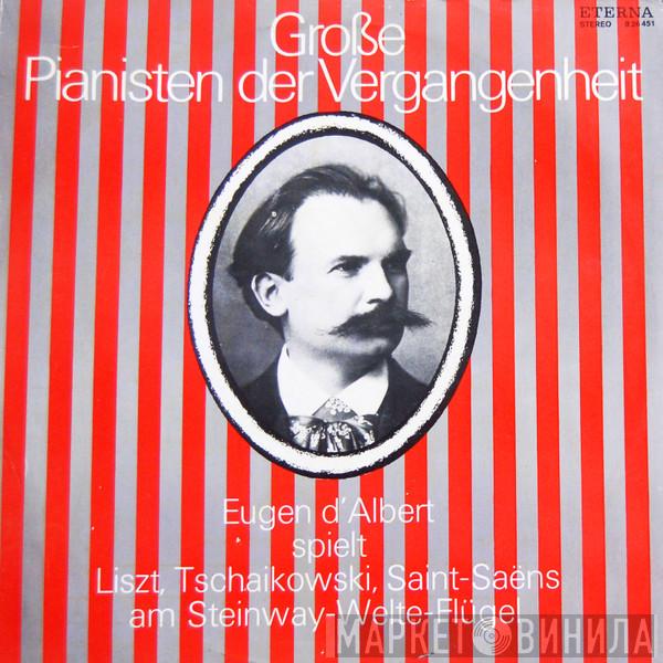 Eugen D'Albert, Franz Liszt, Pyotr Ilyich Tchaikovsky, Camille Saint-Saëns - Eugen D'Albert Spielt Liszt, Tschaikowski, Saint-Saëns Am Steinway-Welte-Flügel