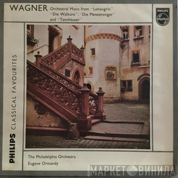 Eugene Ormandy, The Philadelphia Orchestra, Richard Wagner - Orchestral Music From „Lohengrin“ „Die Walküre“, „Die Meistersinger“ And „Tannhäuser“