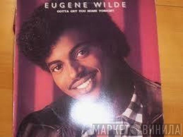  Eugene Wilde  - Gotta Get You Home Tonight