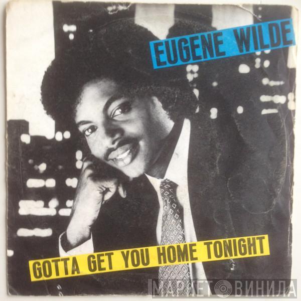  Eugene Wilde  - Gotta Get You Home Tonight