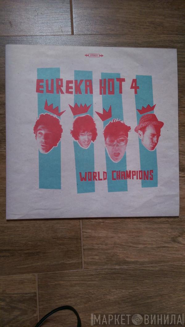 Eureka Hot IV - World Champions