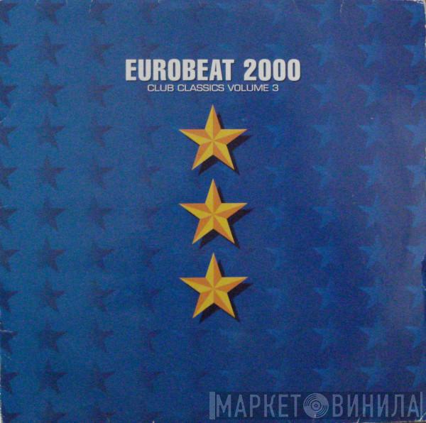  - Eurobeat 2000 (Club Classics Volume 3)