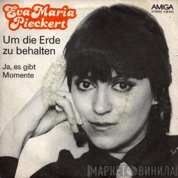 Eva-Maria Pieckert - Um Die Erde Zu Behalten / Ja, Es Gibt Momente