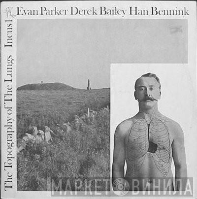 , Evan Parker , Derek Bailey  Han Bennink  - The Topography Of The Lungs