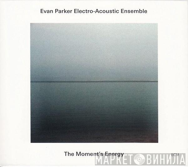 Evan Parker Electro-Acoustic Ensemble - The Moment's Energy