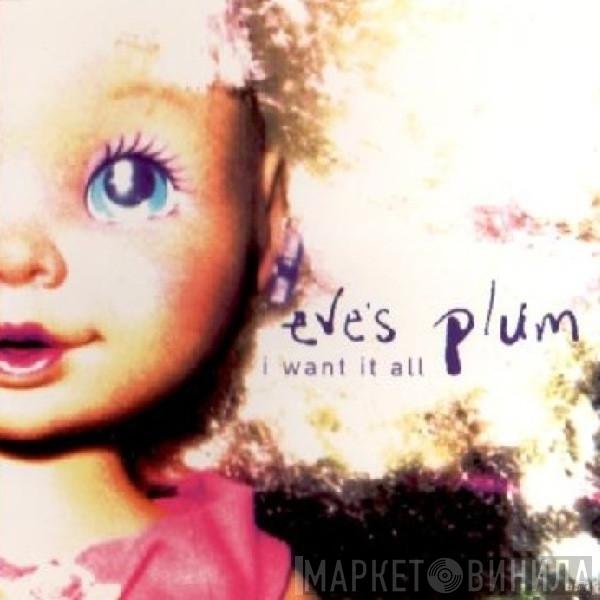 Eve's Plum - I Want It All