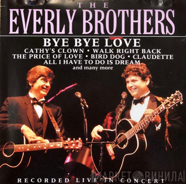 Everly Brothers - Bye Bye Love: Recorded Live In Concerts