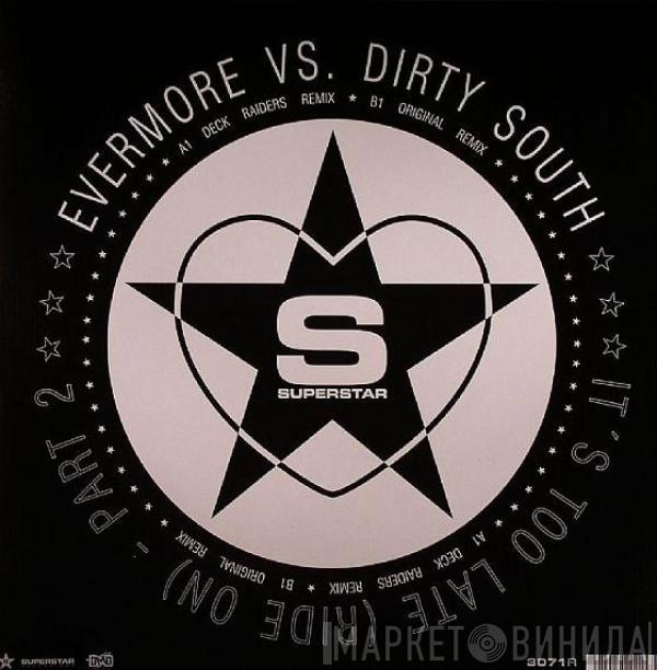 Evermore, Dirty South  - It's Too Late (Ride On) (Part 2)