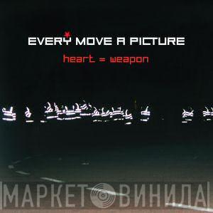 Every Move A Picture - Heart = Weapon