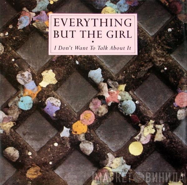 Everything But The Girl - I Don't Want To Talk About It