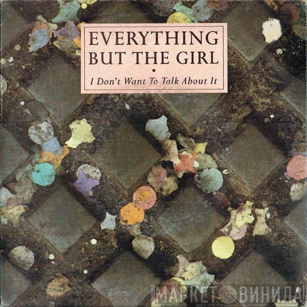 Everything But The Girl - I Don't Want To Talk About It