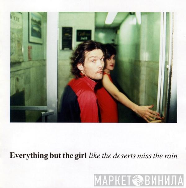 Everything But The Girl - Like The Deserts Miss The Rain