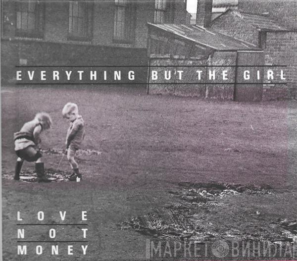  Everything But The Girl  - Love Not Money