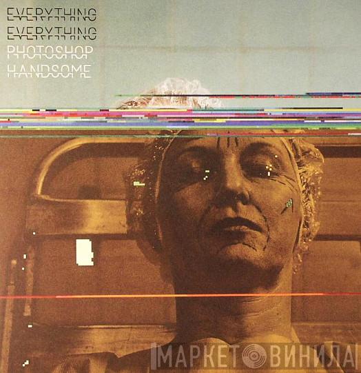  Everything Everything  - Photoshop Handsome
