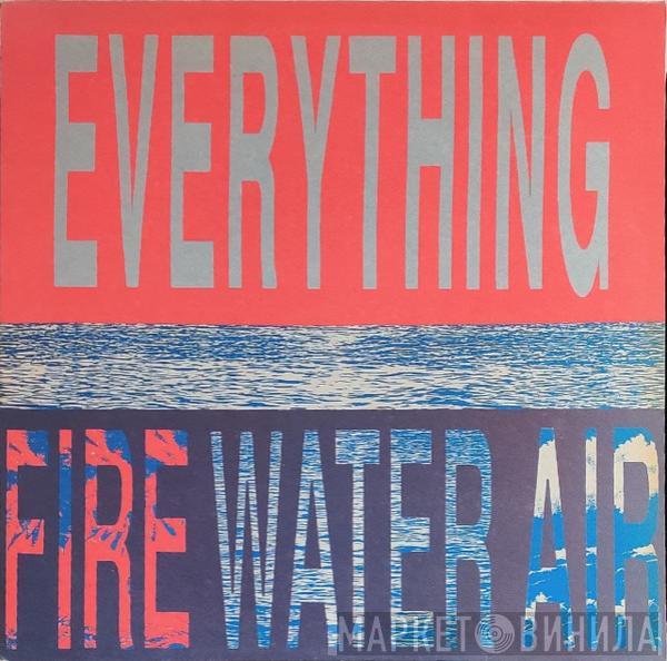  Everything  - Fire, Water, Air