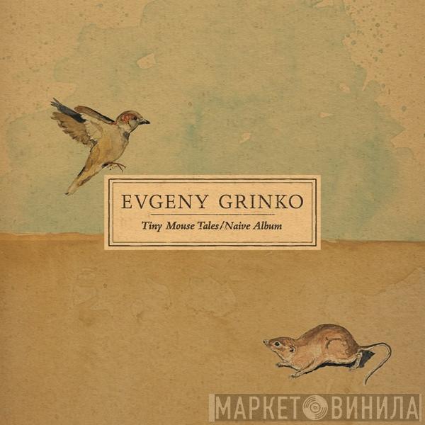 Evgeny Grinko - Tiny Mouse Tales / Naive Album