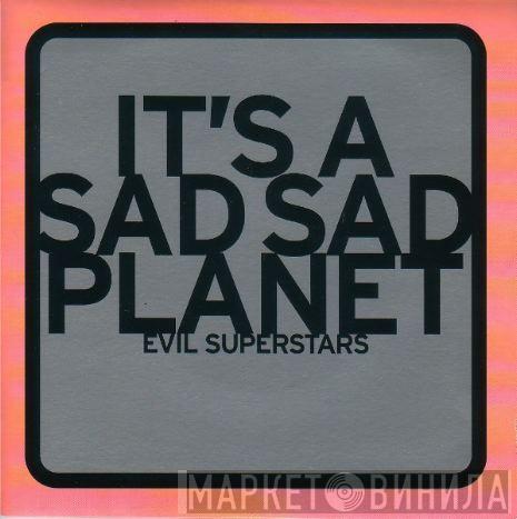 Evil Superstars - It's A Sad Sad Planet